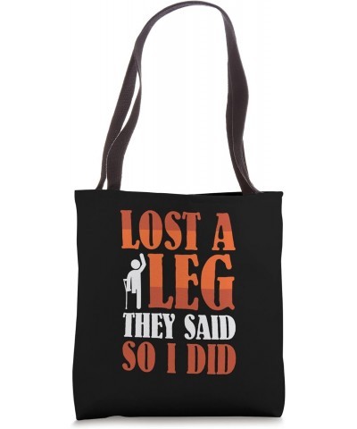 Lost a Leg they said so I did - Leg Amputee Tote Bag $14.10 Totes