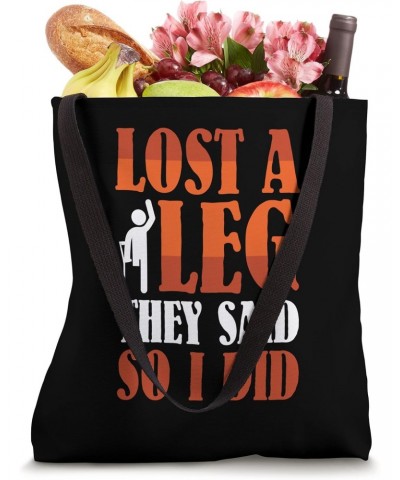 Lost a Leg they said so I did - Leg Amputee Tote Bag $14.10 Totes