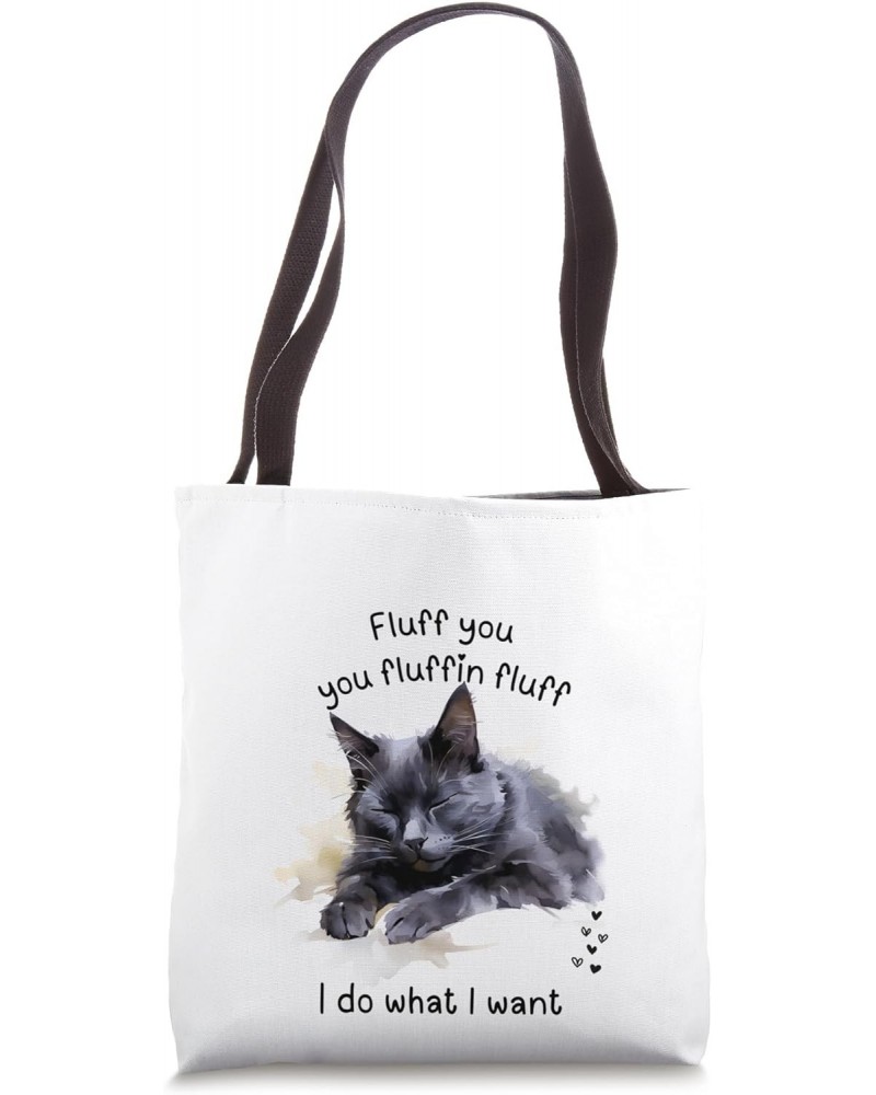 CAT LOVERS, FLUFF YOU, YOU FLUFFIN FLUFF, BLACK KITTY FRONT Tote Bag $10.80 Totes