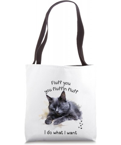 CAT LOVERS, FLUFF YOU, YOU FLUFFIN FLUFF, BLACK KITTY FRONT Tote Bag $10.80 Totes