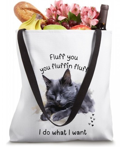 CAT LOVERS, FLUFF YOU, YOU FLUFFIN FLUFF, BLACK KITTY FRONT Tote Bag $10.80 Totes