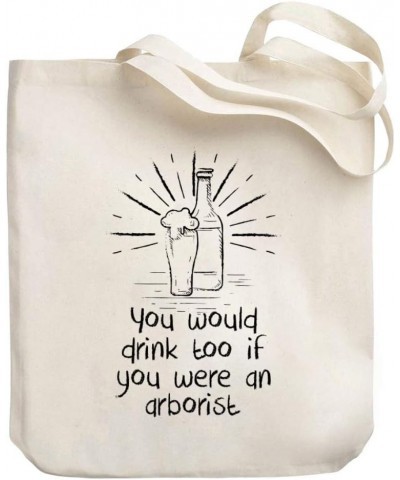 You would drink too if you were a Arborist Canvas Tote Bag 10.5" x 16" x 4 $18.00 Totes