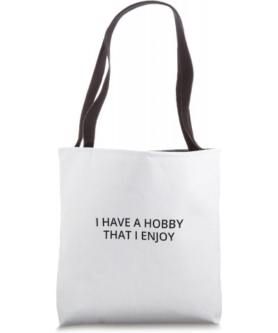 I have a hobby that I enjoy Tote Bag $17.39 Totes