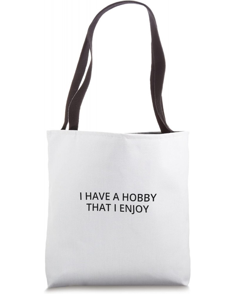 I have a hobby that I enjoy Tote Bag $17.39 Totes