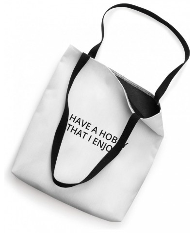 I have a hobby that I enjoy Tote Bag $17.39 Totes