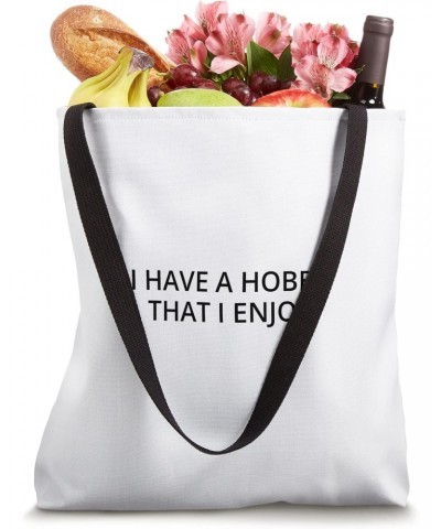 I have a hobby that I enjoy Tote Bag $17.39 Totes