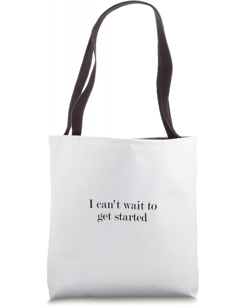 I can't wait to get started Tote Bag $13.63 Totes