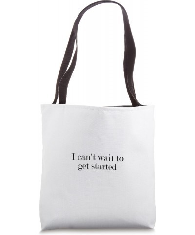 I can't wait to get started Tote Bag $13.63 Totes