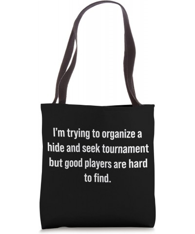 I'm Trying To Organize A Hide And Seek Tournament Funny Tote Bag $12.84 Totes