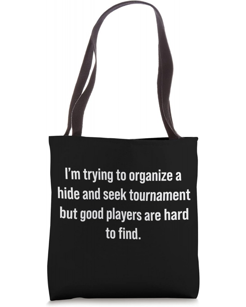 I'm Trying To Organize A Hide And Seek Tournament Funny Tote Bag $12.84 Totes