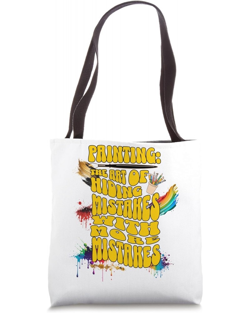 Painting: The Art of Hiding Mistakes with More Mistakes Tote Bag $11.78 Totes