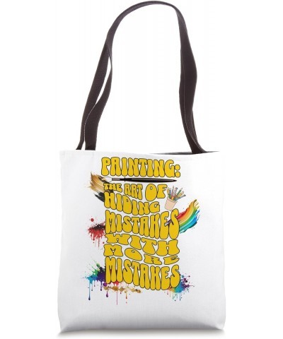 Painting: The Art of Hiding Mistakes with More Mistakes Tote Bag $11.78 Totes