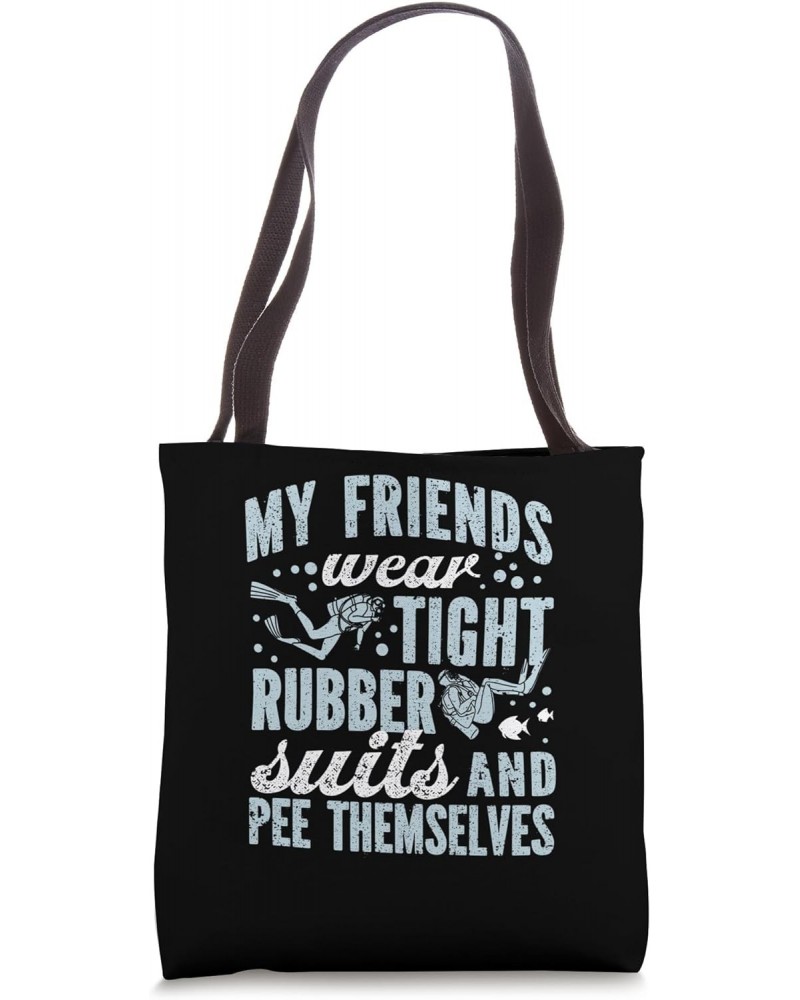 My Friends Wear Tight Rubber Suits Funny Scuba Diving Diver Tote Bag $14.39 Totes