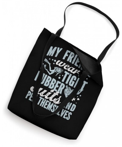 My Friends Wear Tight Rubber Suits Funny Scuba Diving Diver Tote Bag $14.39 Totes