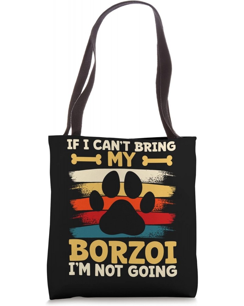 If i can't bring my dog i'm not going borzoi Tote Bag $13.20 Totes