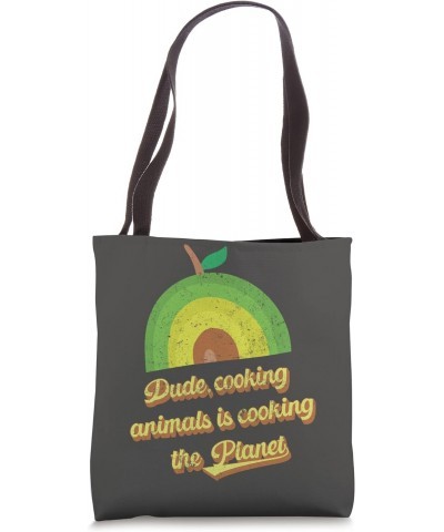 Dude, Cooking animals is cooking the planet Tote Bag $12.48 Totes