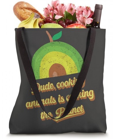 Dude, Cooking animals is cooking the planet Tote Bag $12.48 Totes