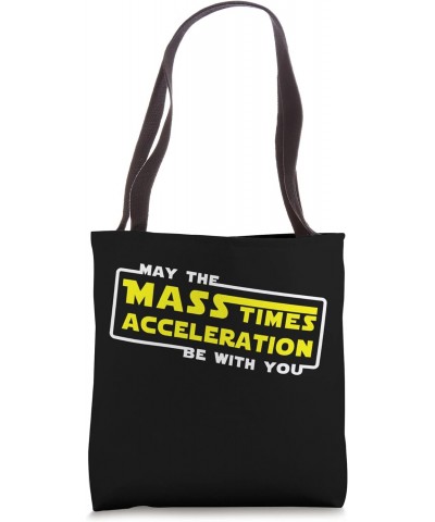 May the mass times acceleration be with you Tote Bag $8.96 Totes