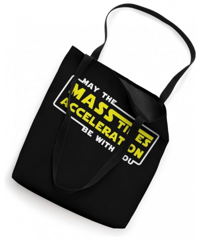 May the mass times acceleration be with you Tote Bag $8.96 Totes