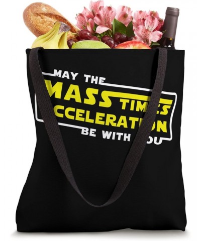 May the mass times acceleration be with you Tote Bag $8.96 Totes