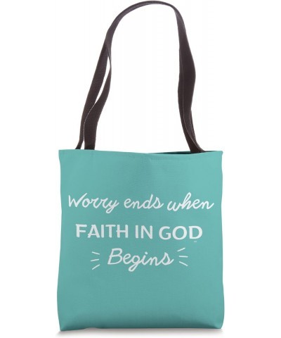 WORRY ENDS WHEN FAITH IN GOD BEGINS Tote Bag $10.12 Totes