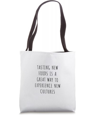 Tasting new foods is a great way to experience new cultures Tote Bag $12.76 Totes