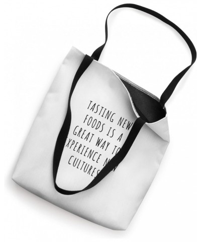 Tasting new foods is a great way to experience new cultures Tote Bag $12.76 Totes