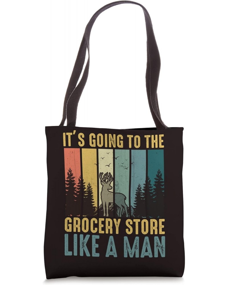 Hunting Saying - It's Going To The Grocery Store Like A Man Tote Bag $14.45 Totes