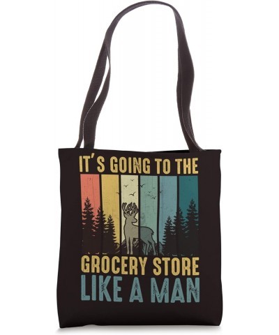 Hunting Saying - It's Going To The Grocery Store Like A Man Tote Bag $14.45 Totes