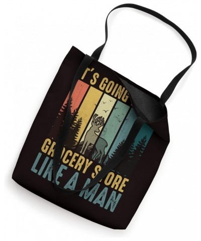 Hunting Saying - It's Going To The Grocery Store Like A Man Tote Bag $14.45 Totes