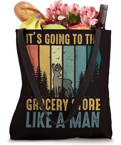 Hunting Saying - It's Going To The Grocery Store Like A Man Tote Bag $14.45 Totes